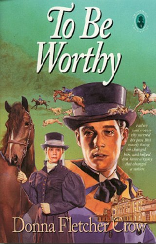 To Be Worthy (The Cambridge Chronicles, Bk. 4) (9780891078098) by Crow, Donna Fletcher