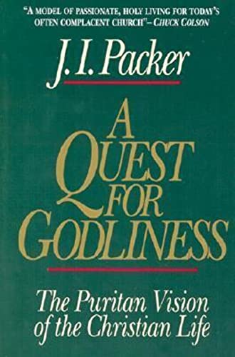 A Quest for Godliness: The Puritan Vision of the Christian Life (9780891078197) by Packer, J. I.