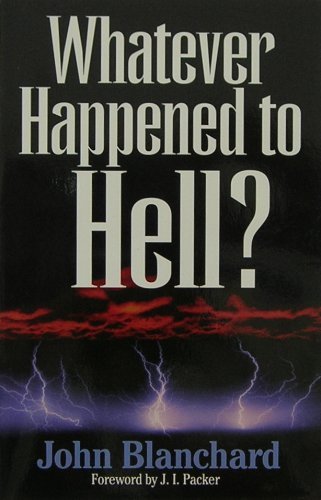 Whatever Happened to Hell? (9780891078371) by Blanchard, John