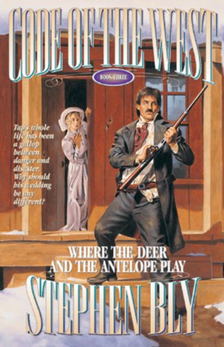 Where the Deer and the Antelope Play (Code of the West, Book 3) (9780891078500) by Stephen Bly