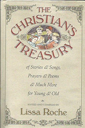 Stock image for The Christian's Treasury of Stories and Songs, Prayers and Poems and Much More for Young and Old for sale by Better World Books