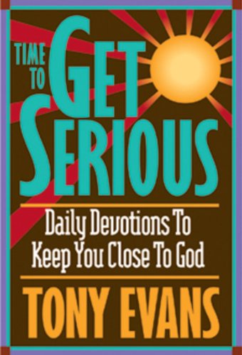 Imagen de archivo de Time To Get Serious: Daily Devotions to Keep You Close to God a la venta por Gulf Coast Books