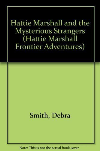 9780891078784: Hattie Marshall and the Mysterious Strangers (Hattie Marshall Frontier Adventures)