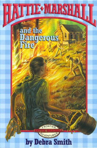Beispielbild fr Hattie Marshall and the Dangerous Fire (Hattie Marshall Frontier Adventure, 2) zum Verkauf von Wonder Book