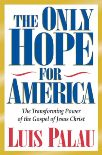 Imagen de archivo de The Only Hope for America : The Transforming Power of the Gospel of Jesus Christ a la venta por Better World Books