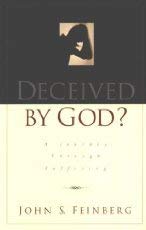 Deceived by God: A Journey Through the Experience of Suffering (9780891078869) by Feinberg, John S.