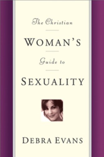 The Christian Woman's Guide to Sexuality (9780891079491) by Evans, Debra