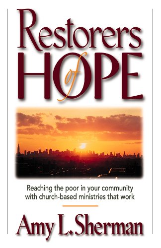 Beispielbild fr Restorers of Hope: Reaching the Poor in Your Community With Church-Based Ministries That Work zum Verkauf von Wonder Book