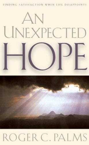 Stock image for An Unexpected Hope : Finding Satisfaction When Life Disappoints for sale by Better World Books: West