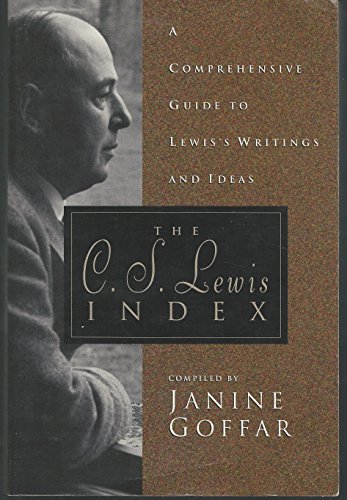 The C. S. Lewis Index: A Comprehensive Guide To Lewis's Writings and Ideas