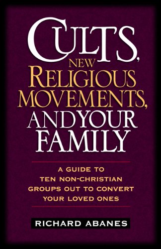 Beispielbild fr Cults, New Religious Movements and Your Family : A Guide to Ten Non-Christian Groups Out to Convert Your Loved Ones zum Verkauf von Better World Books