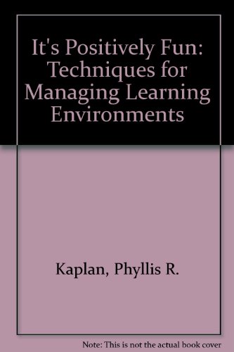 It's Positively Fun: Techniques for Managing Learning Environments (9780891080411) by Phyllis Kaplan