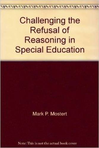 Challenging the Refusal of Reasoning in Special Education (9780891083290) by Mark P. Mostert; Kenneth A. Kavale; James M. Kauffman