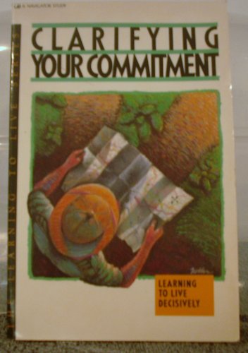 Stock image for Clarifying Your Commitment: (Learning To Live Decisively Series) for sale by ThriftBooks-Atlanta