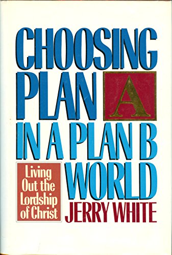 Beispielbild fr Choosing Plan A in a Plan B World : Living Out the Lordship of Christ zum Verkauf von Better World Books