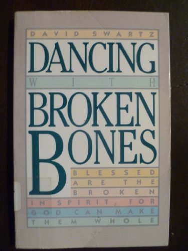 Beispielbild fr Dancing with Broken Bones : Blessed Are the Broken in Spirit, for God Can Make Them Whole zum Verkauf von Better World Books: West