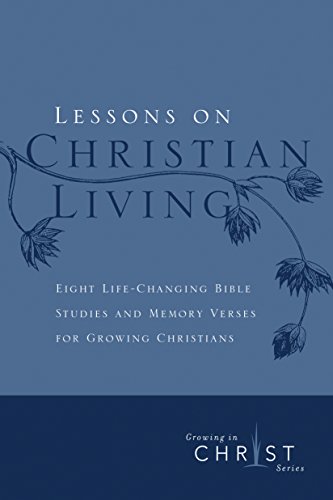 Beispielbild fr Lessons on Christian Living : Eight Life-Changing Bible Studies and Memory Verses for Growing Christians zum Verkauf von Better World Books