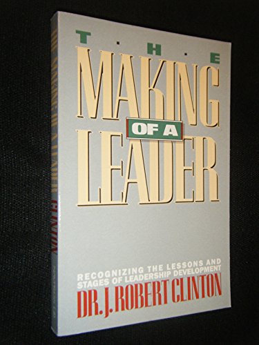 Stock image for The Making of a Leader: Recognizing the Lessons and Stages of Leadership Development for sale by ThriftBooks-Dallas