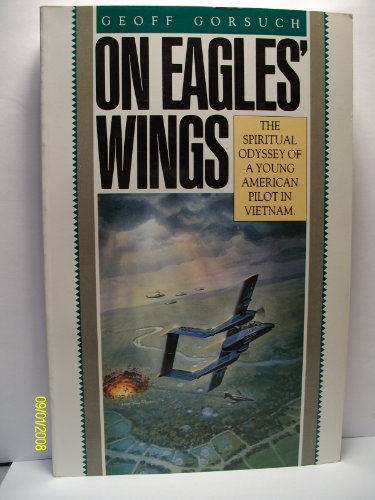 On Eagles' Wings: The Spiritual Odyssey of a Young American Pilot in Vietnam