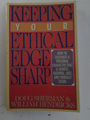 Stock image for Keeping Your Ethical Edge Sharp: How to Cultivate a Personal Character That is Honest, Faithful, Just, and Morally Clean for sale by ThriftBooks-Atlanta