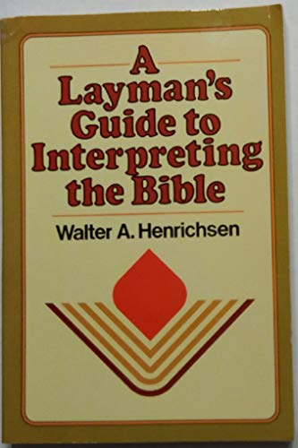 A Layman's Guide To Interpreting the Bible (9780891094371) by Walter A. Henrichsen