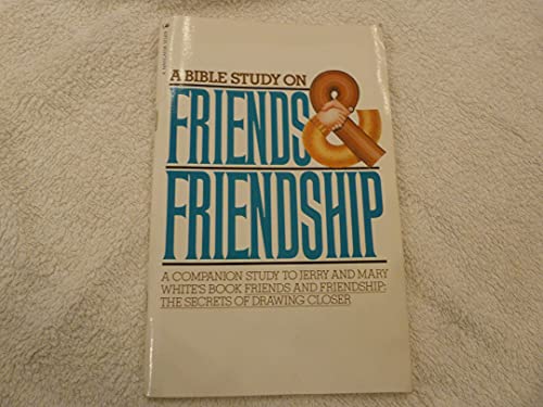 Beispielbild fr A Bible Study on Friends & Friendship: A Companion Study to Jerry and Mary White's Book - Friends and Friendship: The Secrets of Drawing Closer zum Verkauf von BooksRun