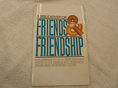 Stock image for A Bible Study on Friends & Friendship: A Companion Study to Jerry and Mary White's Book - Friends and Friendship: The Secrets of Drawing Closer for sale by BooksRun