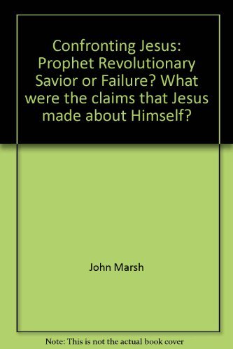 Beispielbild fr Confronting Jesus: Prophet, Revolutionary, Savior, or Failure? What were the claims that Jesus made about Himself? zum Verkauf von GoldenWavesOfBooks