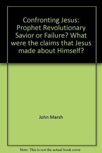 9780891095187: Confronting Jesus: Prophet Revolutionary Savior or Failure? What were the claims that Jesus made about Himself?