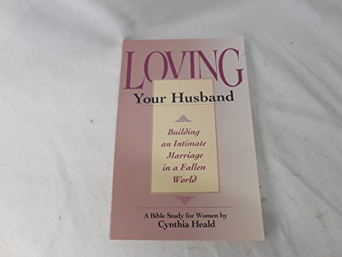 Beispielbild fr Loving Your Husband: Building an Intimate Marriage in a Fallen World zum Verkauf von Wonder Book