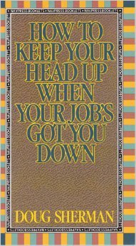 Beispielbild fr How to Keep Your Head Up When Your Jobs Got You Down zum Verkauf von Agape Love, Inc