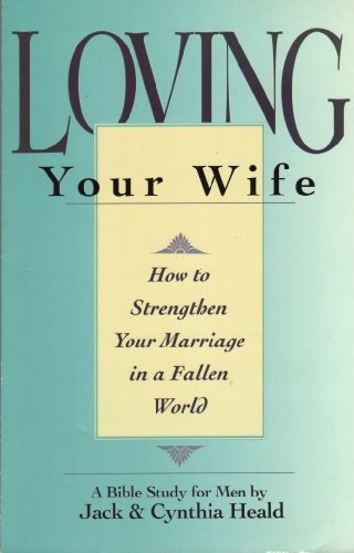 Imagen de archivo de Loving Your Wife: How to strengthen your marriage in an imperfect world a la venta por SecondSale