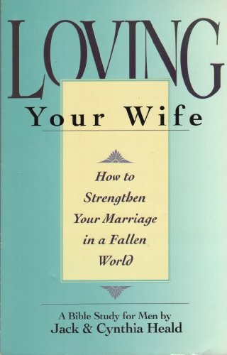 9780891095750: Loving Your Wife: How to strengthen your marriage in an imperfect world
