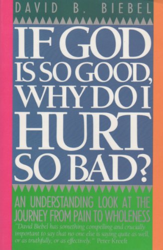 Stock image for If God Is So Good, Why Do I Hurt So Bad? An Understanding Look at the Journey from Pain to Wholeness for sale by Wonder Book