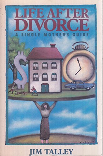 Life After Divorce: A Single Mothers Guide - Talley, Jim