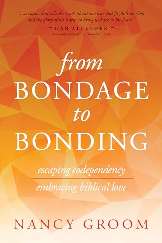 Beispielbild fr From Bondage to Bonding: Escaping Codependency, Embracing Biblical Love (God's Design for the Family) zum Verkauf von Wonder Book