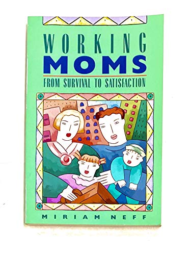 Stock image for Working Moms : From Survival to Satisfaction for sale by Lighthouse Books and Gifts