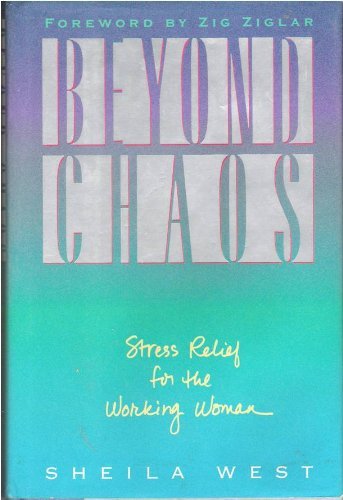 Beyond Chaos: Stress Relief for the Working Woman (9780891096320) by West, Sheila