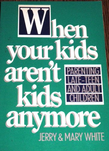 Beispielbild fr When Your Kids Aren't Kids Anymore: Parenting Late-Teen and Adult Children zum Verkauf von SecondSale