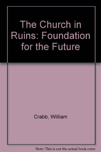 Beispielbild fr The Church in Ruins : Foundation for the Future zum Verkauf von Better World Books: West