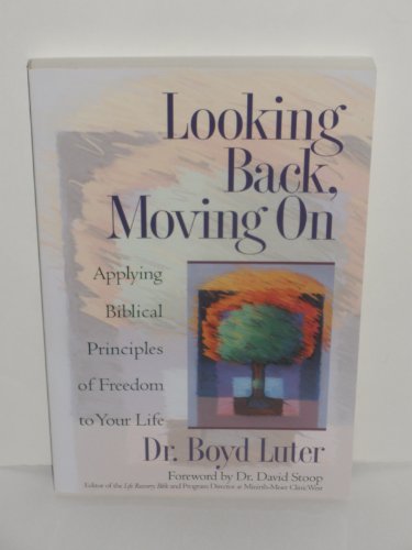 Looking Back, Moving on: Applying Biblical Principles of Freedom to Your Life (9780891097204) by Luter, Boyd