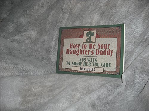 Stock image for How to Be Your Daughter's Daddy: 365 Things to Do with Your Daughter for sale by ThriftBooks-Atlanta