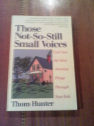 Stock image for Those Not-So-Still Small Voices : God Says the Most Amazing Things Through Your Kids for sale by Better World Books: West