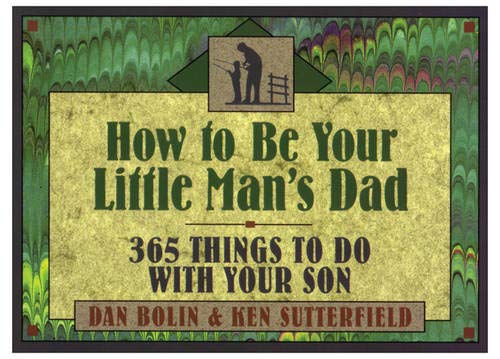Stock image for How to Be Your Little Man's Dad: 365 Things to Do with Your Son for sale by Gulf Coast Books