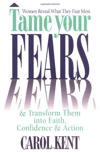9780891097600: Tame Your Fears & Transform Them into Faith, Confidence, and Action : Women Reveal What They Fear Most
