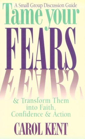 9780891097617: Tame Your Fears & Transform Them into Faith, Confidence & Action: A Small Group Discussion Guide