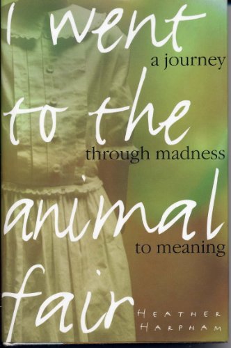 Beispielbild fr I Went to the Animal Fair : A Journey Through Madness to Meaning zum Verkauf von Better World Books
