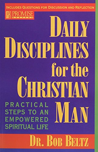 Daily Disciplines for the Christian Man: Practical Steps to an Empowered Spiritual Life (9780891097655) by Beltz, Bob