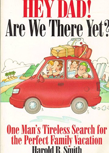 Imagen de archivo de Hey Dad! Are We There Yet? : One Man's Tireless Search for the Perfect Family Vacation a la venta por Better World Books: West