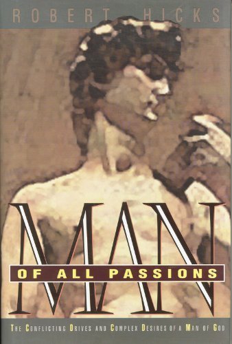 Imagen de archivo de A Man of All Passions: The Conflicting Drives and Complex Desires of a Man of God a la venta por Bluff Books